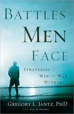 Battles Men Face – Strategies to Win the War Within