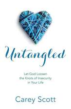 Untangled – Let God Loosen the Knots of Insecurity in Your Life