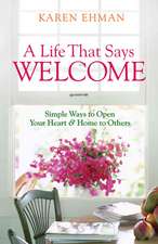 A Life That Says Welcome – Simple Ways to Open Your Heart & Home to Others