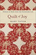 Quilt of Joy: Stories of Hope from the Patchwork Life