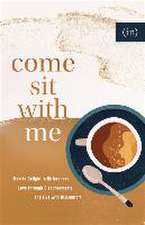 Come Sit with Me – How to Delight in Differences, Love through Disagreements, and Live with Discomfort