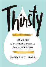 Thirsty – 12 Weeks of Drinking Deeply from God`s Word