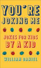 You`re Joking Me – Jokes for Kids by a Kid