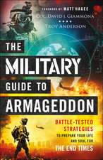 The Military Guide to Armageddon – Battle–Tested Strategies to Prepare Your Life and Soul for the End Times