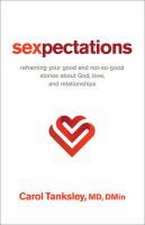 Sexpectations – Reframing Your Good and Not–So–Good Stories about God, Love, and Relationships