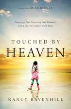 Touched by Heaven – Inspiring True Stories of One Woman`s Lifelong Encounters with Jesus