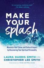 Make Your Splash – Maximize Your Career and Cultural Impact by Discovering Your Spiritual Personality