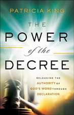 The Power of the Decree – Releasing the Authority of God`s Word through Declaration