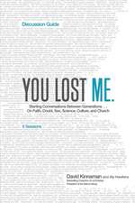 You Lost Me Discussion Guide – Starting Conversations Between Generations...On Faith, Doubt, Sex, Science, Culture, and Church