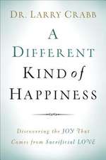 A Different Kind of Happiness – Discovering the Joy That Comes from Sacrificial Love