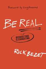 Be Real – Because Fake Is Exhausting