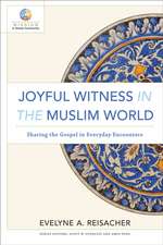 Joyful Witness in the Muslim World – Sharing the Gospel in Everyday Encounters