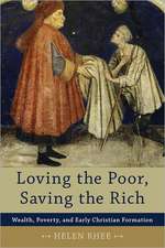 Loving the Poor, Saving the Rich: Wealth, Poverty, and Early Christian Formation