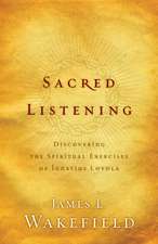 Sacred Listening – Discovering the Spiritual Exercises of Ignatius Loyola