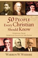 50 People Every Christian Should Know – Learning from Spiritual Giants of the Faith