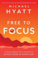 Free to Focus – A Total Productivity System to Achieve More by Doing Less