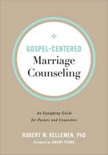 Gospel–Centered Marriage Counseling – An Equipping Guide for Pastors and Counselors