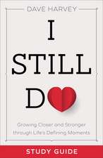 I Still Do Study Guide – Growing Closer and Stronger through Life`s Defining Moments