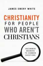 Christianity for People Who Aren`t Christians – Uncommon Answers to Common Questions