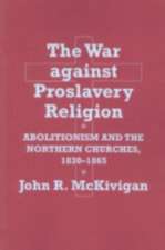 The War against Proslavery Religion – Abolitionism and the Northern Churches, 1830–1865