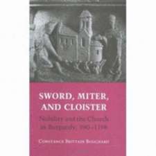 Sword, Miter, and Cloister – Nobility and the Church in Burgundy, 980–1198