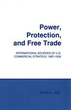 Power, Protection, and Free Trade – International Sources of U.S. Commercial Strategy, 1887–1939