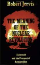 The Meaning of the Nuclear Revolution – Statecraft and the Prospect of Armageddon