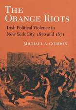 The Orange Riots – Irish Political Violence in New York City, 1870 and 1871