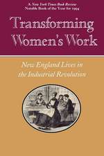 Transforming Women`s Work – New England Lives in the Industrial Revolution