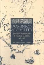 Dominion and Civility – English Imperialism, Native America, and the First American Frontiers, 1585–1685