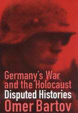 Germany`s War and the Holocaust – Disputed Histories