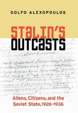 Stalin`s Outcasts – Aliens, Citizens, and the Soviet State, 1926–1936