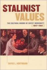 Stalinist Values – The Cultural Norms of Soviet Modernity, 1917–1941