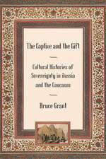 The Captive and the Gift – Cultural Histories of Sovereignty in Russia and the Caucasus