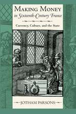 Making Money in Sixteenth–Century France – Currency, Culture, and the State