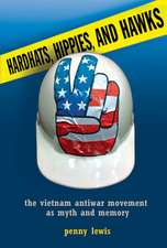 Hardhats, Hippies, and Hawks – The Vietnam Antiwar Movement as Myth and Memory