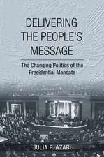 Delivering the People`s Message – The Changing Politics of the Presidential Mandate