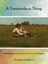 A Tremendous Thing – Friendship from the "Iliad" to the Internet