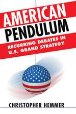 American Pendulum – Recurring Debates in U.S. Grand Strategy