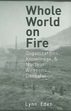 Whole World on Fire – Organizations, Knowledge, and Nuclear Weapons Devastation