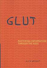 Glut – Mastering Information through the Ages