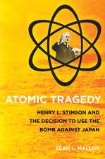 Atomic Tragedy – Henry L. Stimson and the Decision to Use the Bomb against Japan