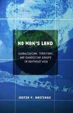 No Man`s Land – Globalization, Territory, and Clandestine Groups in Southeast Asia