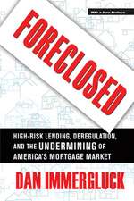 Foreclosed – High–Risk Lending, Deregulation, and the Undermining of America`s Mortgage Market