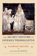 The Secret History of Hermes Trismegistus – Hermeticism from Ancient to Modern Times