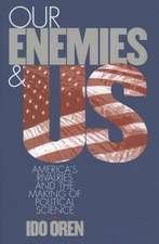 Our Enemies and US – America`s Rivalries and the Making of Political Science