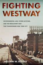 Fighting Westway – Environmental Law, Citizen Activism, and the Regulatory War That Transformed New York City