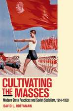 Cultivating the Masses – Modern State Practices and Soviet Socialism, 1914–1939