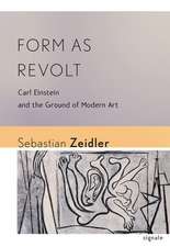 Form as Revolt – Carl Einstein and the Ground of Modern Art