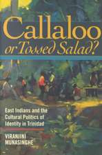 Callaloo or Tossed Salad? – East Indians and the Cultural Politics of Identity in Trinidad